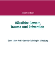 Häusliche Gewalt, Trauma und Prävention - Zehn Jahre Anti-Gewalt-Training in Lüneburg
