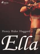 Henry Rider Haggard: Ella 