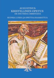 Augustinus: Kristillinen Opetus De Doctrina Christiana - Kuinka lukea ja opettaa Raamattua