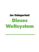 Joe Unimportant: Dieses Weltsystem 