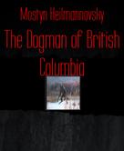 Mostyn Heilmannovsky: The Dogman of British Columbia 