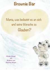 Brownie Bär - Mama, was bedeutet es an sich und seine Wünsche zu Glauben?
