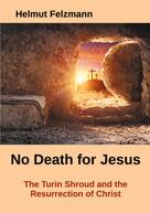 Helmut Felzmann: No Death for Jesus 