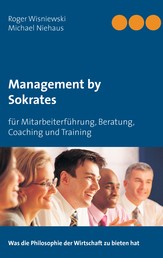 Management by Sokrates - für Mitarbeiterführung, Beratung, Coaching und Training