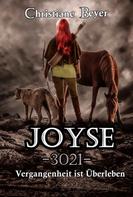 Christiane Beyer: Joyse -3021- Vergangenheit ist Überleben 