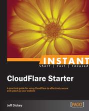 CloudFlare Starter - A practical guide for using CloudFlare to effectively secure and speed up your website
