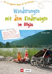 Wandern mit Kinderwagen im Allgäu - Wanderführer für familiengerechte Wanderungen mit Kinderwagen inkl. Kempten und Umgebung