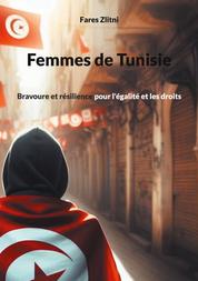 Femmes de Tunisie - Bravoure et résilience pour l'égalité et les droits