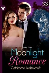 Gefährliche Leidenschaft - Moonlight Romance 33 – Romantic Thriller