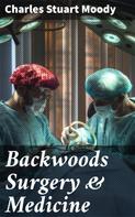 Charles Stuart Moody: Backwoods Surgery & Medicine 