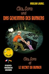 Elia, Lora und das Geheimnis des Bunkers - Elia, Lora et le secret du bunker - Ein deutsch-französischer Kinderkrimi