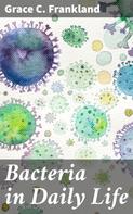 Grace C. Frankland: Bacteria in Daily Life 
