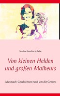 Nadine Semlitsch-Zehe: Von kleinen Helden und großen Malheurs 