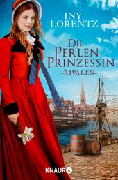 Die Perlenprinzessin. Rivalen - Roman | Ergreifendes Epos um eine mutige junge Frau vom »Königspaar der deutschen Bestsellerliste« DIE ZEIT