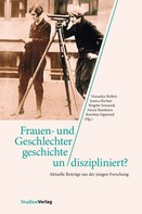 Veronika Helfert: Frauen- und Geschlechtergeschichte un/diszipliniert? 