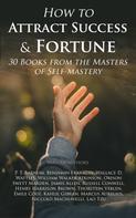 James Allen: How to Attract Success & Fortune: 30 Books from the Masters of Self-mastery 