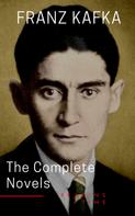 Franz Kafka: Franz Kafka: The Complete Novels 