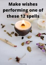 Make wishes performing one of these 12 spells