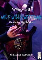 Willy Mertl: Wild Willy Westbahn -the Guitar Highlander 