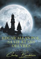 Charles Baudelaire: Edgar Poe, sa vie et ses oeuvres 