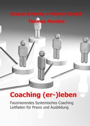 Coaching (er-)leben - Faszinierendes Systemisches Coaching - Leitfaden für Praxis und Ausbildung