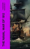 Theodore Roosevelt: The Naval War of 1812 