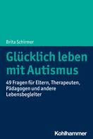 Brita Schirmer: Glücklich leben mit Autismus 