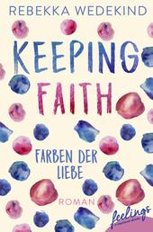 Keeping Faith – Farben der Liebe - Roman