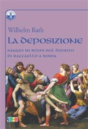 La Deposizione - saggio in ritmi sul dipinto di Raffaello a Roma