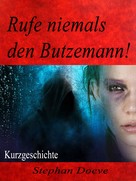 Stephan Doeve: Rufe niemals den Butzemann! 