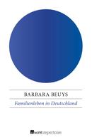 Barbara Beuys: Familienleben in Deutschland 