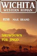 Max Brand: Showdown für Jingo: Wichita Western Roman 138 