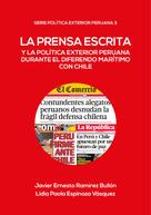 Javier Ramirez: La prensa escrita y la política exterior peruana durante el diferendo marítimo con Chile 
