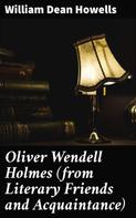 William Dean Howells: Oliver Wendell Holmes (from Literary Friends and Acquaintance) 