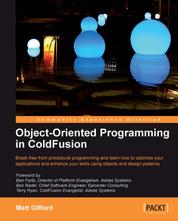 Object-Oriented Programming in ColdFusion - Break free from procedural programming and learn how to optimize your applications and enhance your skills using objects and design patterns