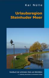 Urlaubsregion Steinhuder Meer - Handbuch der schönsten Ziele und Aktivitäten