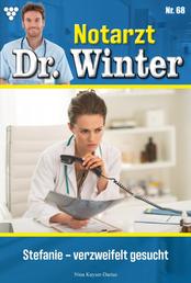 Stefanie – verzweifelt gesucht - Notarzt Dr. Winter 68 – Arztroman