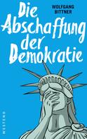 Wolfgang Bittner: Die Abschaffung der Demokratie 