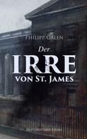 Philipp Galen: Der Irre von St. James (Historischer Krimi) 