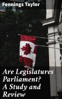 Fennings Taylor: Are Legislatures Parliament? A Study and Review 