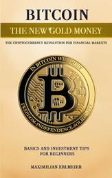Bitcoin - the new gold money - the cryptocurrency revolution for financial markets