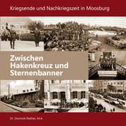 Zwischen Hakenkreuz und Sternenbanner - Kriegsende und Nachkriegszeit in Moosburg