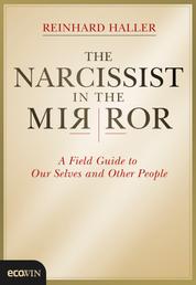 The Narcissist in the Mirror - A Field Guide to Our Selves and Other People