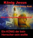 Hans-Georg Peitl: König JESUS, ein KÖNIG der kein Herrscher sein wollte 