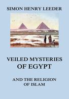 Simon Henry Leeder: Veiled Mysteries of Egypt and the Religion of Islam ★★