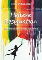 Heike Dahlmanns: Heitere Resignation 