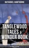 Nathaniel Hawthorne: TANGLEWOOD TALES & WONDER BOOK (With Original Illustrations) 