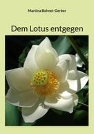 Martina Bohnet-Gerber: Dem Lotus entgegen 