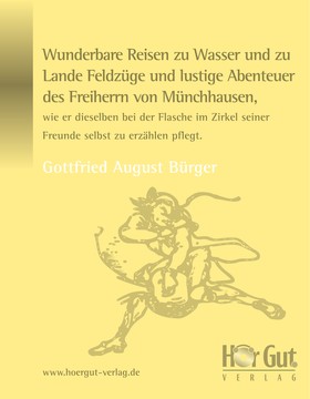 Wunderbare Reisen zu Wasser und zu Lande Feldzüge und lustige Abenteuer des Freiherrn von Münchhausen, wie er dieselben bei der Flasche im Zirkel seiner Freunde selbst zu erzählen pflegt.