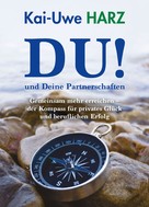Kai-Uwe Harz: DU! und Deine Partnerschaften 